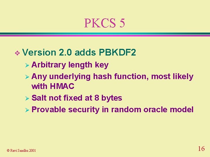 PKCS 5 v Version 2. 0 adds PBKDF 2 Ø Arbitrary length key Ø
