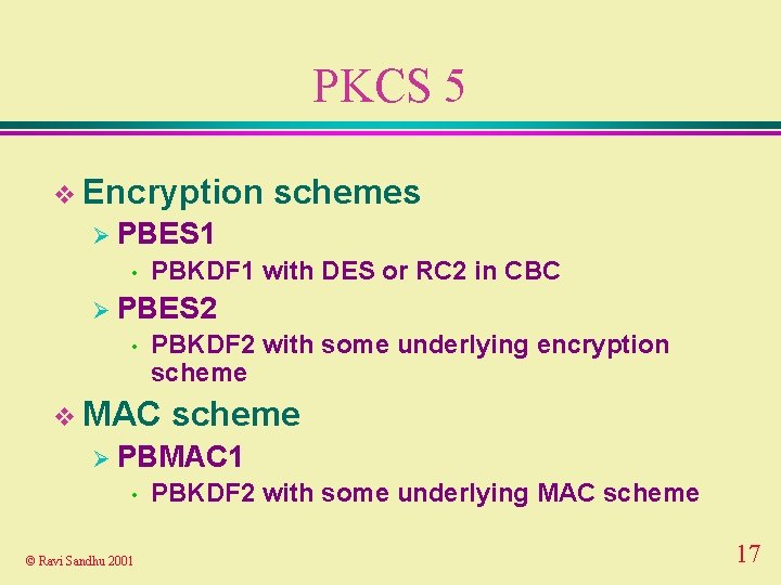 PKCS 5 v Encryption schemes Ø PBES 1 • PBKDF 1 with DES or