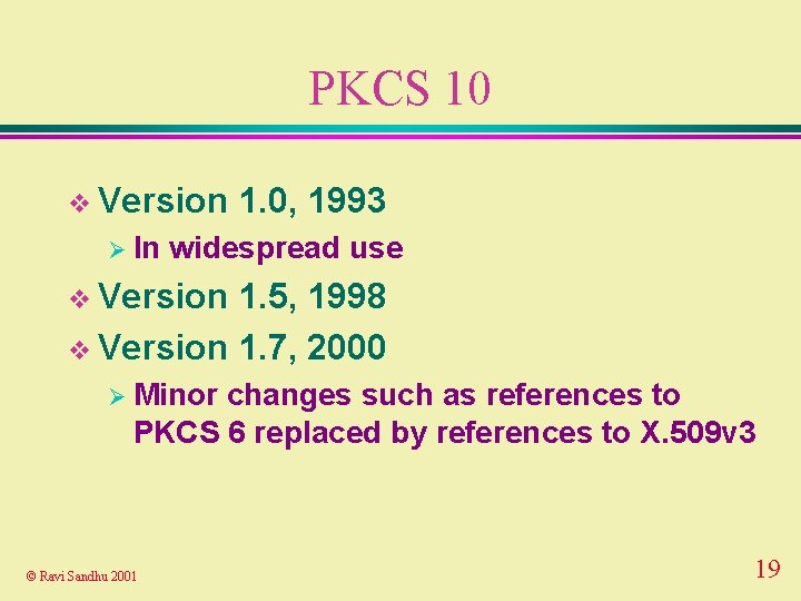 PKCS 10 v Version Ø In 1. 0, 1993 widespread use v Version 1.