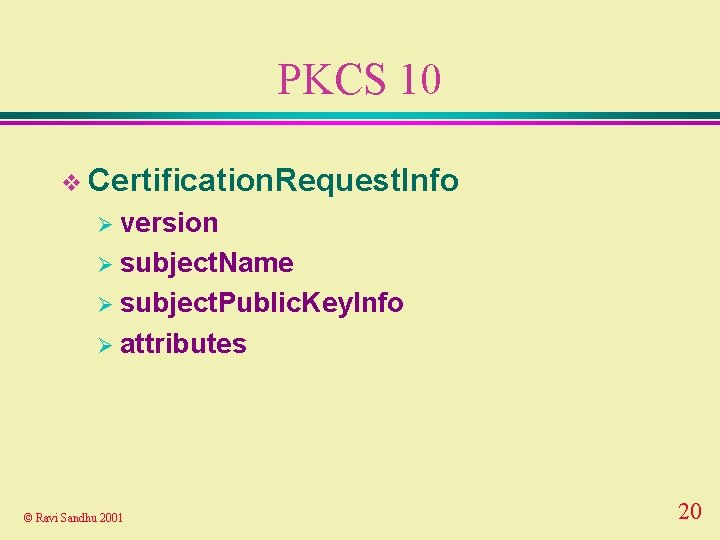 PKCS 10 v Certification. Request. Info Ø version Ø subject. Name Ø subject. Public.