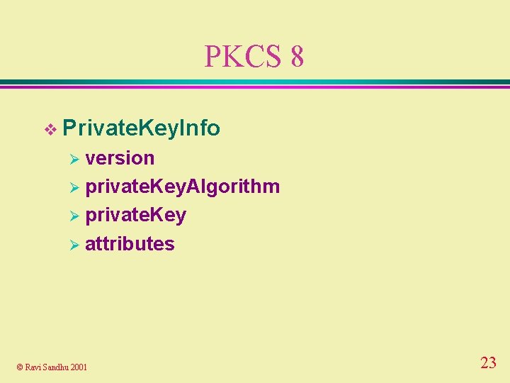 PKCS 8 v Private. Key. Info Ø version Ø private. Key. Algorithm Ø private.