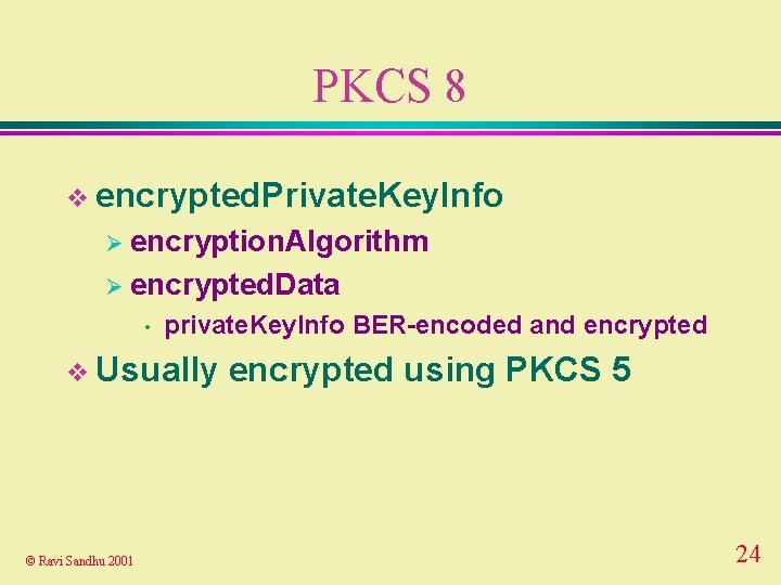 PKCS 8 v encrypted. Private. Key. Info Ø encryption. Algorithm Ø encrypted. Data •