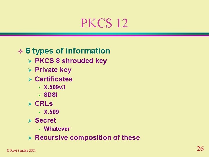 PKCS 12 v 6 types of information Ø Ø Ø PKCS 8 shrouded key