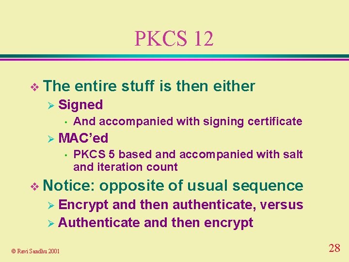 PKCS 12 v The entire stuff is then either Ø Signed • And accompanied