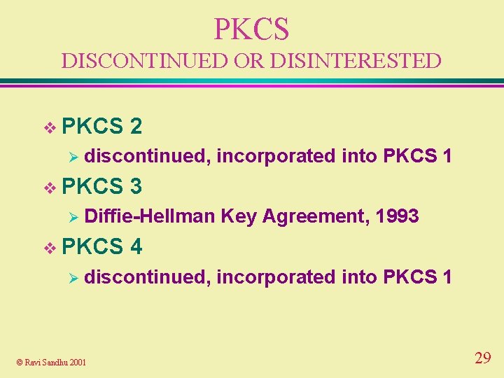 PKCS DISCONTINUED OR DISINTERESTED v PKCS 2 Ø discontinued, v PKCS 3 Ø Diffie-Hellman