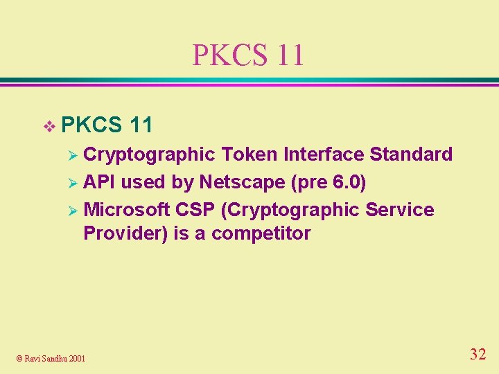 PKCS 11 v PKCS 11 Ø Cryptographic Token Interface Standard Ø API used by