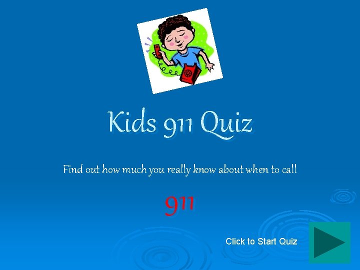 Kids 911 Quiz Find out how much you really know about when to call