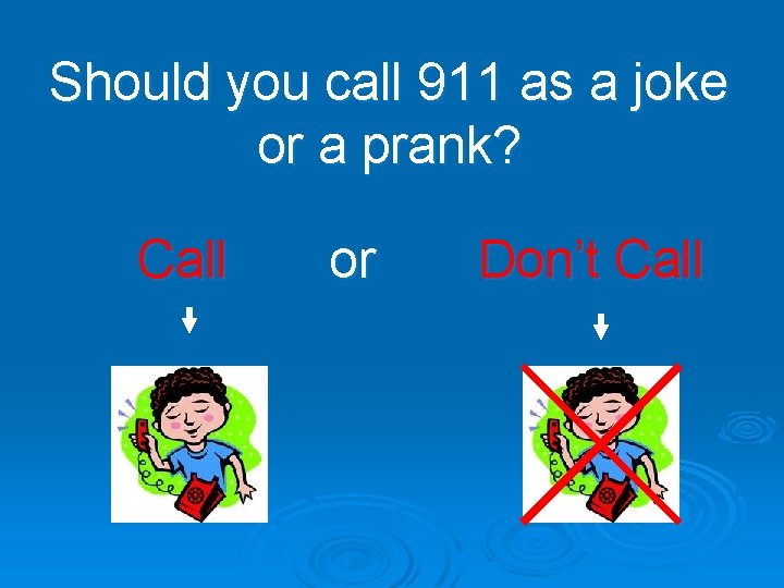 Should you call 911 as a joke or a prank? Call or Don’t Call