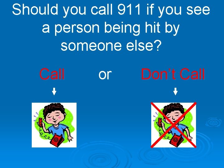 Should you call 911 if you see a person being hit by someone else?
