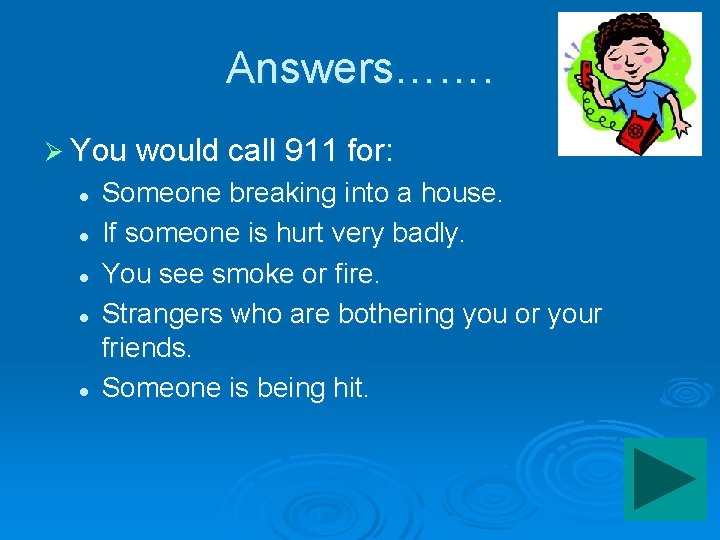 Answers……. Ø You would call 911 for: l l l Someone breaking into a