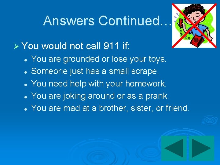 Answers Continued…. Ø You would not call 911 if: l l l You are