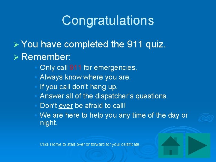 Congratulations Ø You have completed the 911 quiz. Ø Remember: • • • Only