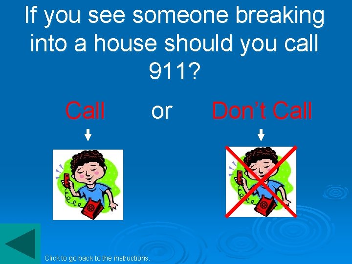 If you see someone breaking into a house should you call 911? Call Click