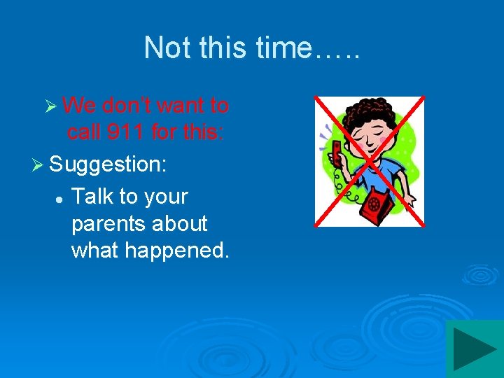 Not this time…. . Ø We don’t want to call 911 for this: Ø