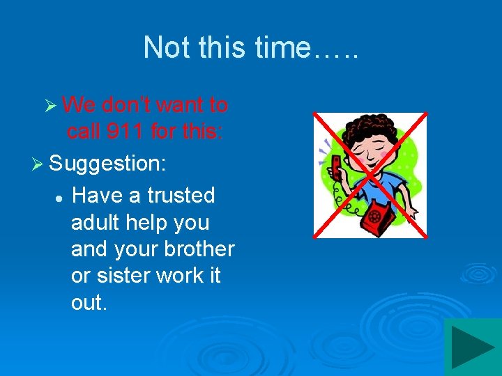 Not this time…. . Ø We don’t want to call 911 for this: Ø