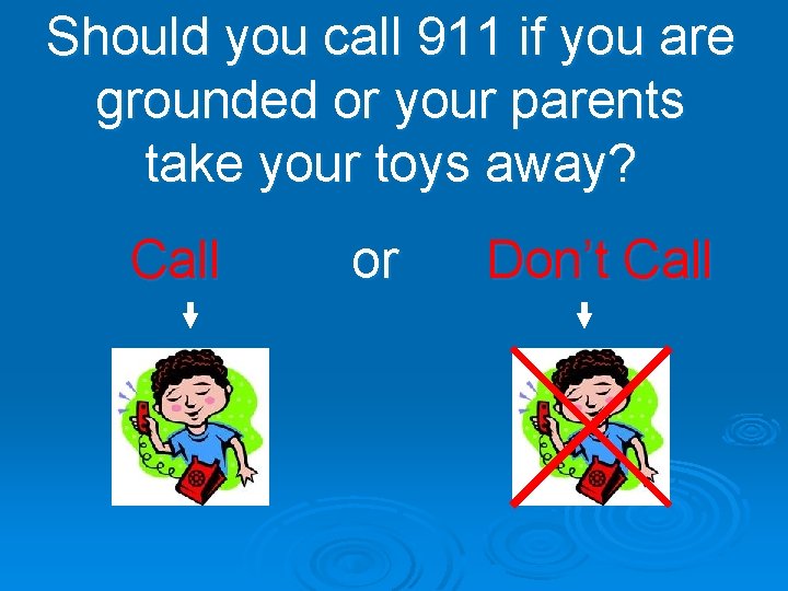 Should you call 911 if you are grounded or your parents take your toys