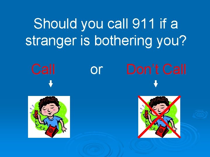 Should you call 911 if a stranger is bothering you? Call or Don’t Call