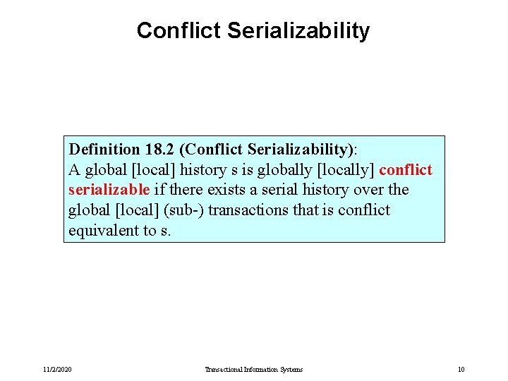 Conflict Serializability Definition 18. 2 (Conflict Serializability): A global [local] history s is globally