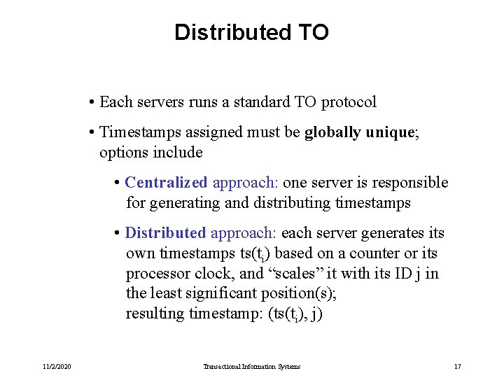 Distributed TO • Each servers runs a standard TO protocol • Timestamps assigned must Distributed TO • Each servers runs a standard TO protocol • Timestamps assigned must