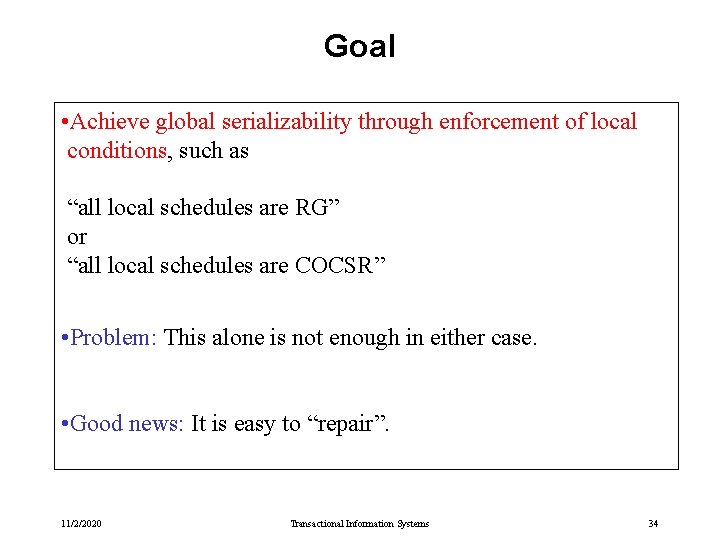 Goal • Achieve global serializability through enforcement of local conditions, such as “all local Goal • Achieve global serializability through enforcement of local conditions, such as “all local
