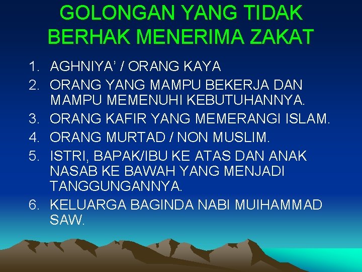 GOLONGAN YANG TIDAK BERHAK MENERIMA ZAKAT 1. AGHNIYA’ / ORANG KAYA 2. ORANG YANG