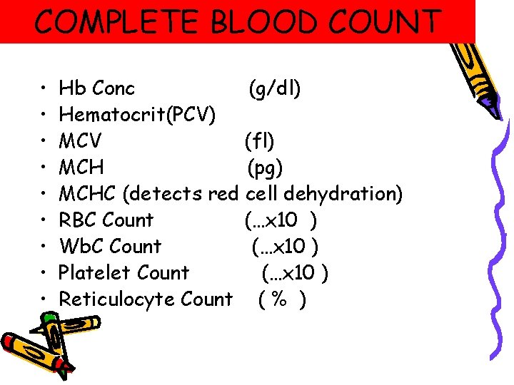 COMPLETE BLOOD COUNT • • • Hb Conc (g/dl) Hematocrit(PCV) MCV (fl) MCH (pg) COMPLETE BLOOD COUNT • • • Hb Conc (g/dl) Hematocrit(PCV) MCV (fl) MCH (pg)