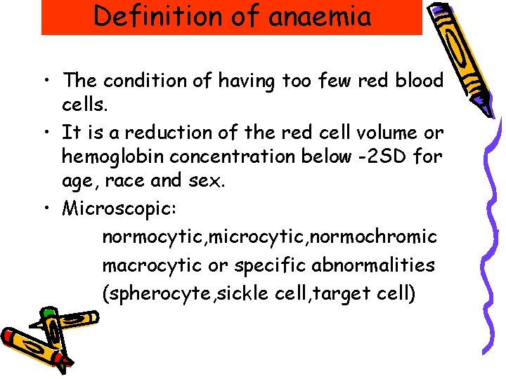 Definition of anaemia • The condition of having too few red blood cells. • Definition of anaemia • The condition of having too few red blood cells. •