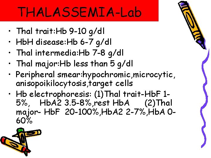 THALASSEMIA-Lab • • • Thal trait: Hb 9 -10 g/dl Hb. H disease: Hb THALASSEMIA-Lab • • • Thal trait: Hb 9 -10 g/dl Hb. H disease: Hb