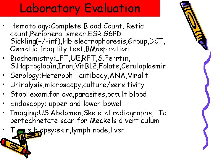 Laboratory Evaluation • Hematology: Complete Blood Count, Retic count, Peripheral smear, ESR, G 6 Laboratory Evaluation • Hematology: Complete Blood Count, Retic count, Peripheral smear, ESR, G 6