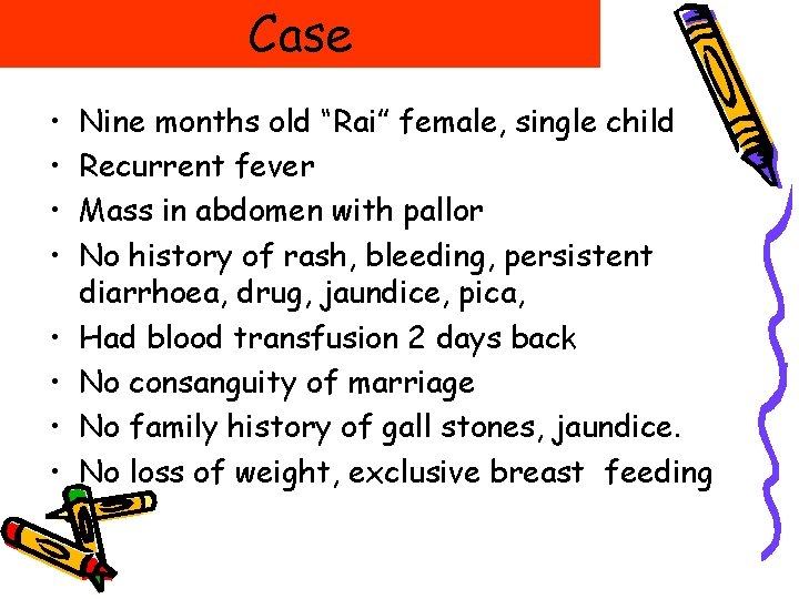 Case • • Nine months old “Rai” female, single child Recurrent fever Mass in Case • • Nine months old “Rai” female, single child Recurrent fever Mass in
