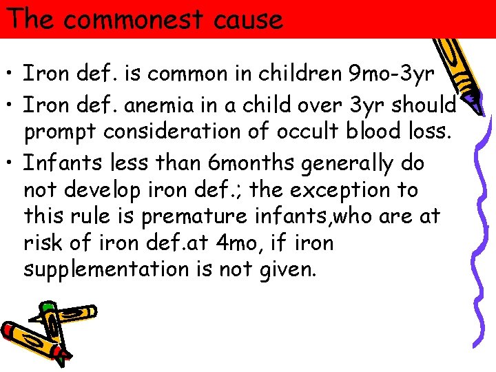 The commonest cause • Iron def. is common in children 9 mo-3 yr • The commonest cause • Iron def. is common in children 9 mo-3 yr •