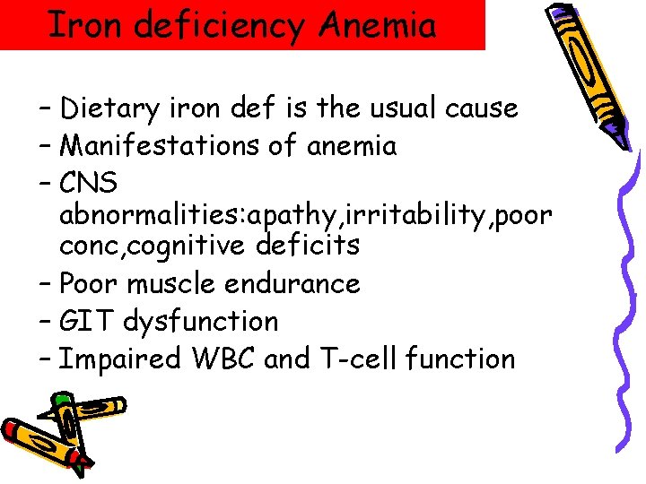 Iron deficiency Anemia – Dietary iron def is the usual cause – Manifestations of Iron deficiency Anemia – Dietary iron def is the usual cause – Manifestations of