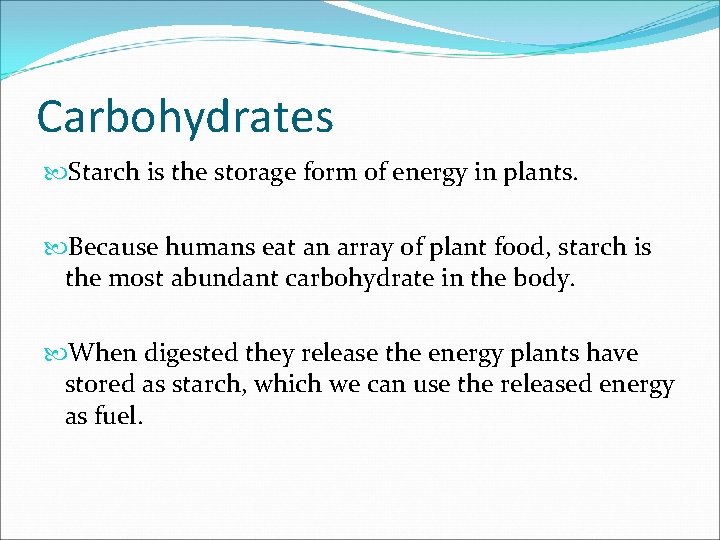 Carbohydrates Starch is the storage form of energy in plants. Because humans eat an