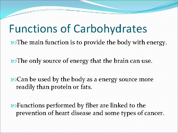 Functions of Carbohydrates The main function is to provide the body with energy. The