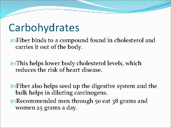 Carbohydrates Fiber binds to a compound found in cholesterol and carries it out of