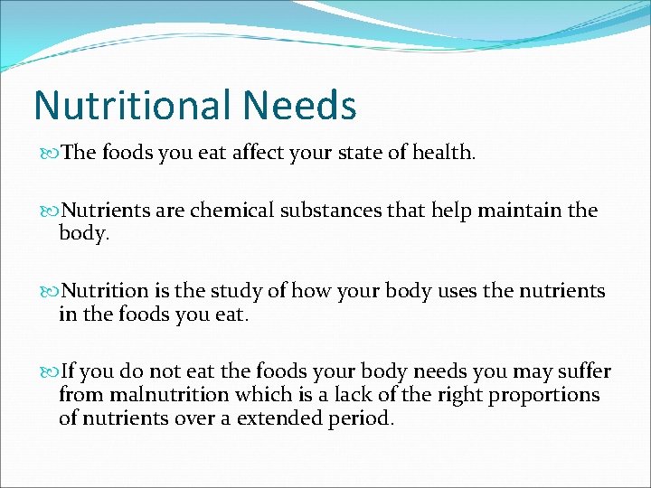 Nutritional Needs The foods you eat affect your state of health. Nutrients are chemical