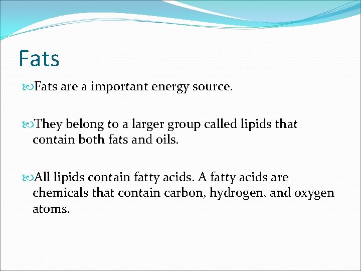 Fats are a important energy source. They belong to a larger group called lipids