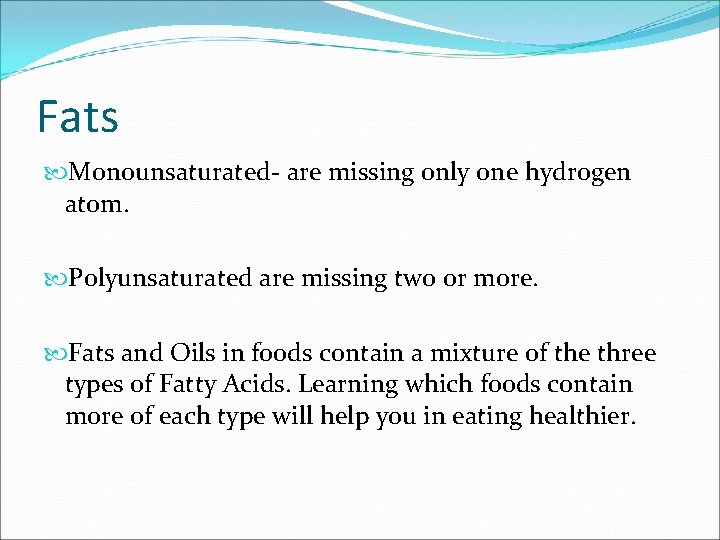 Fats Monounsaturated- are missing only one hydrogen atom. Polyunsaturated are missing two or more.