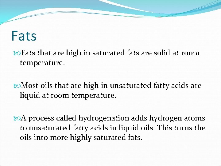 Fats that are high in saturated fats are solid at room temperature. Most oils