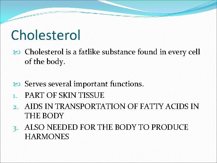 Cholesterol is a fatlike substance found in every cell of the body. Serves several