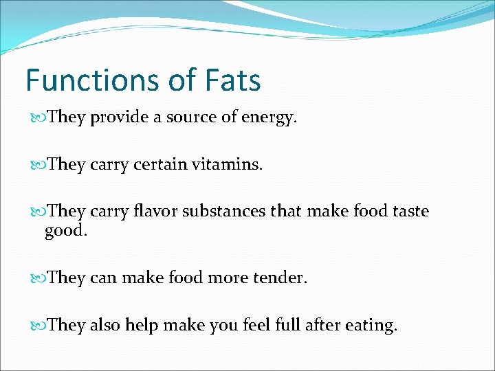 Functions of Fats They provide a source of energy. They carry certain vitamins. They