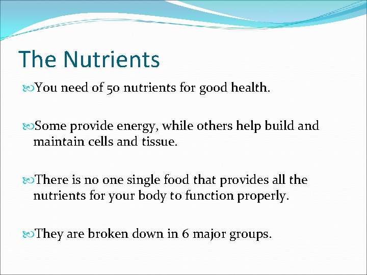 The Nutrients You need of 50 nutrients for good health. Some provide energy, while