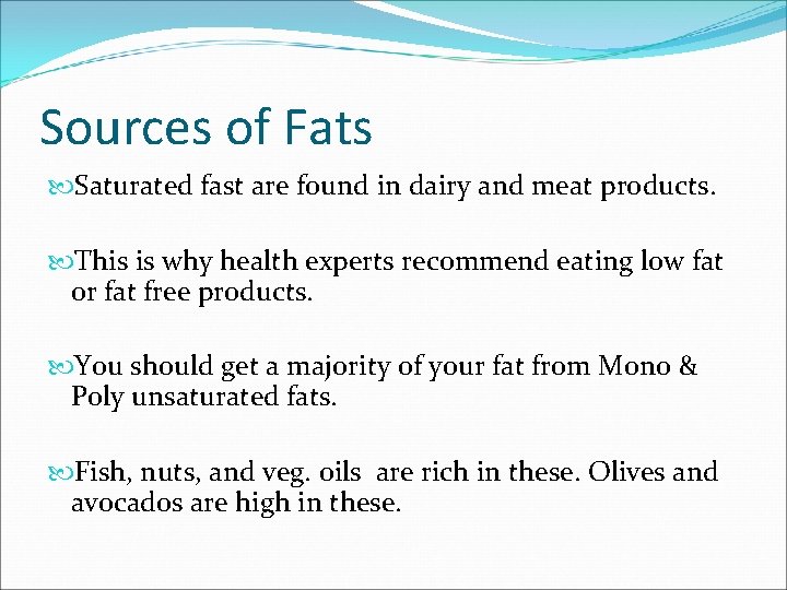 Sources of Fats Saturated fast are found in dairy and meat products. This is