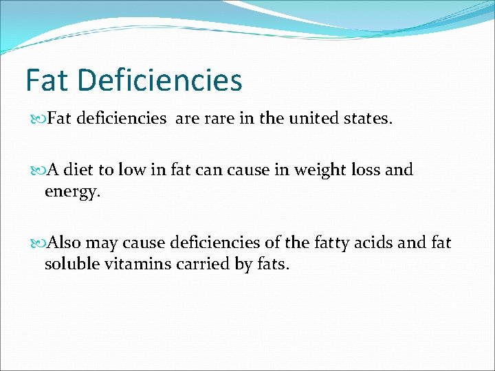 Fat Deficiencies Fat deficiencies are rare in the united states. A diet to low