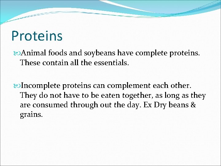 Proteins Animal foods and soybeans have complete proteins. These contain all the essentials. Incomplete