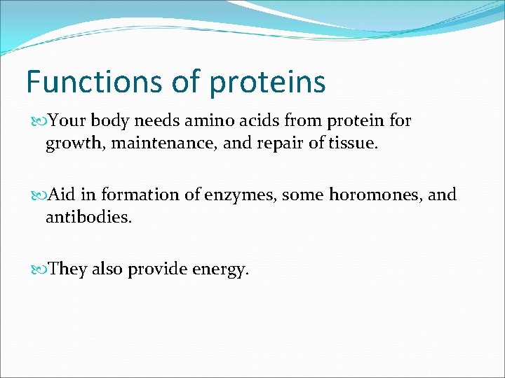 Functions of proteins Your body needs amino acids from protein for growth, maintenance, and