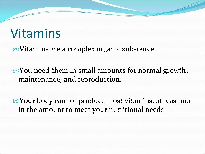 Vitamins are a complex organic substance. You need them in small amounts for normal