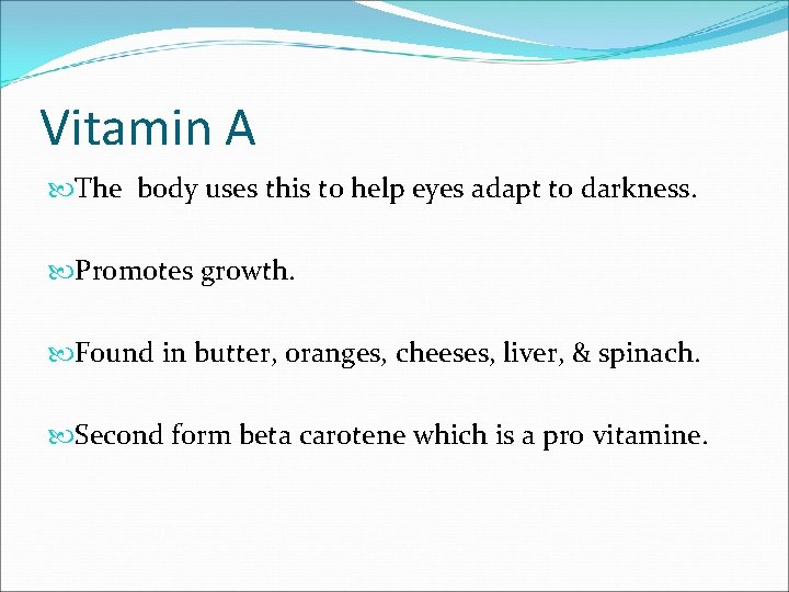Vitamin A The body uses this to help eyes adapt to darkness. Promotes growth.