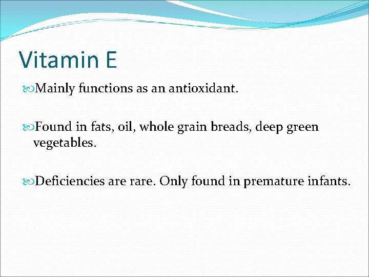 Vitamin E Mainly functions as an antioxidant. Found in fats, oil, whole grain breads,