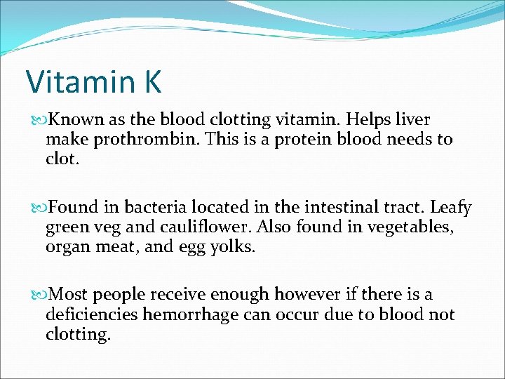 Vitamin K Known as the blood clotting vitamin. Helps liver make prothrombin. This is